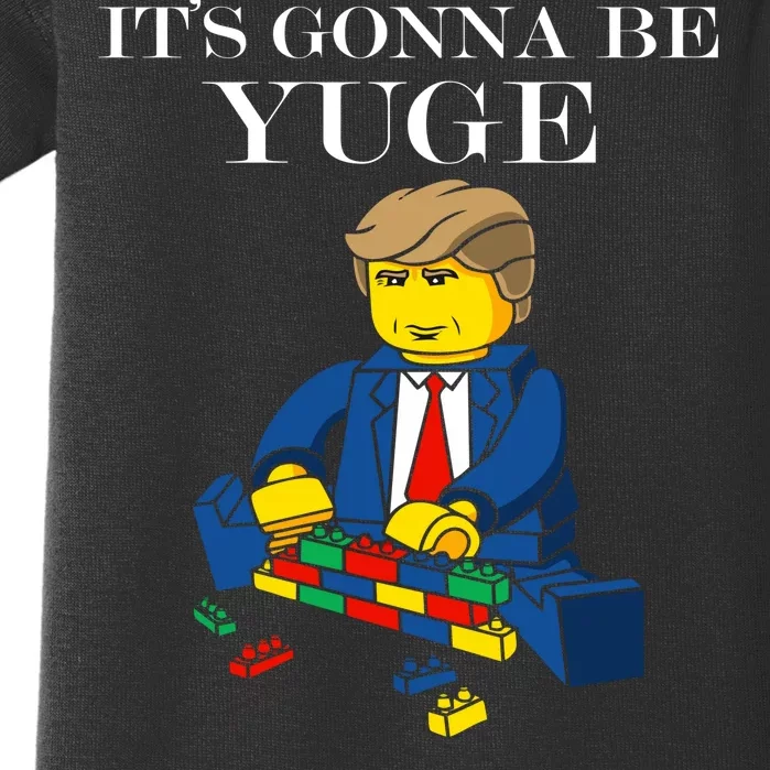 It's Going To Be YUGE - Trump Build a Wall Baby Bodysuit