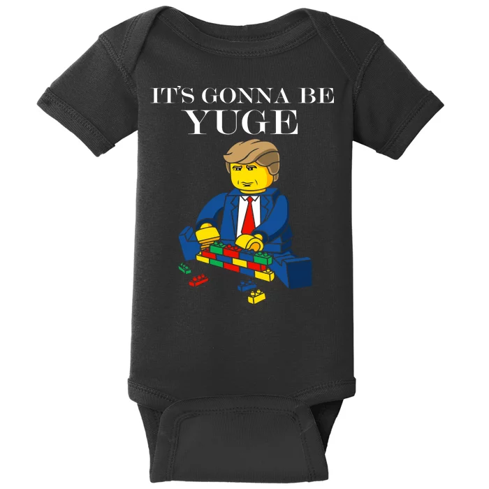 It's Going To Be YUGE - Trump Build a Wall Baby Bodysuit