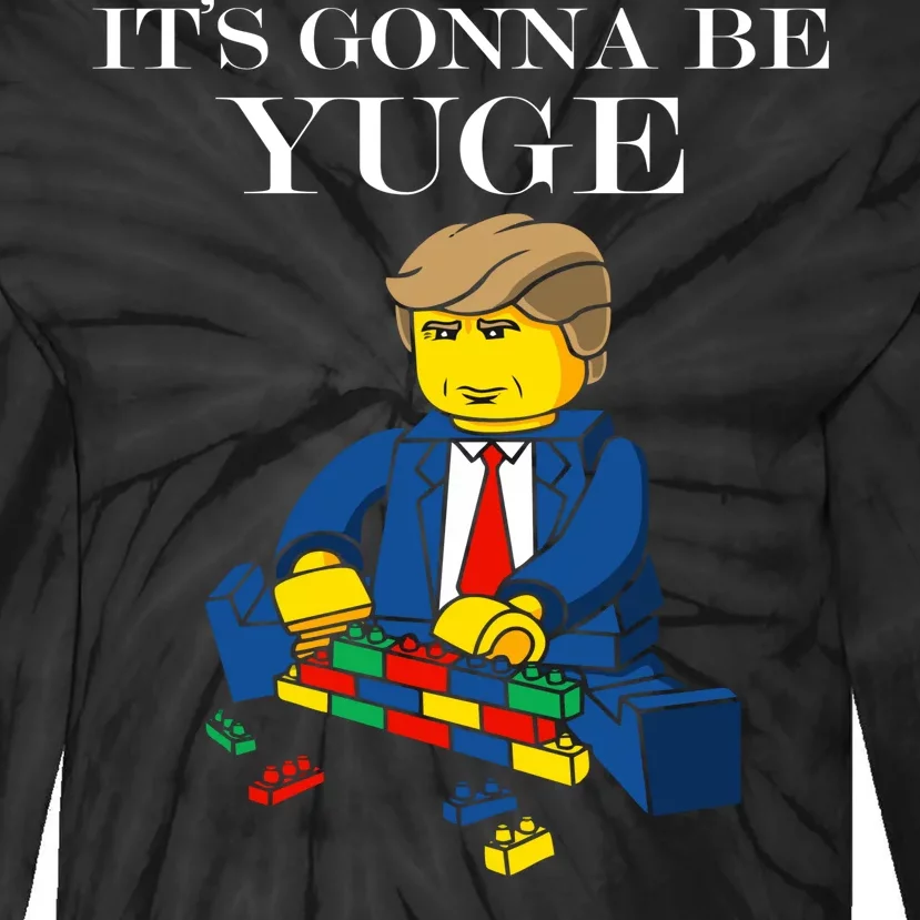 It's Going To Be YUGE - Trump Build a Wall Tie-Dye Long Sleeve Shirt