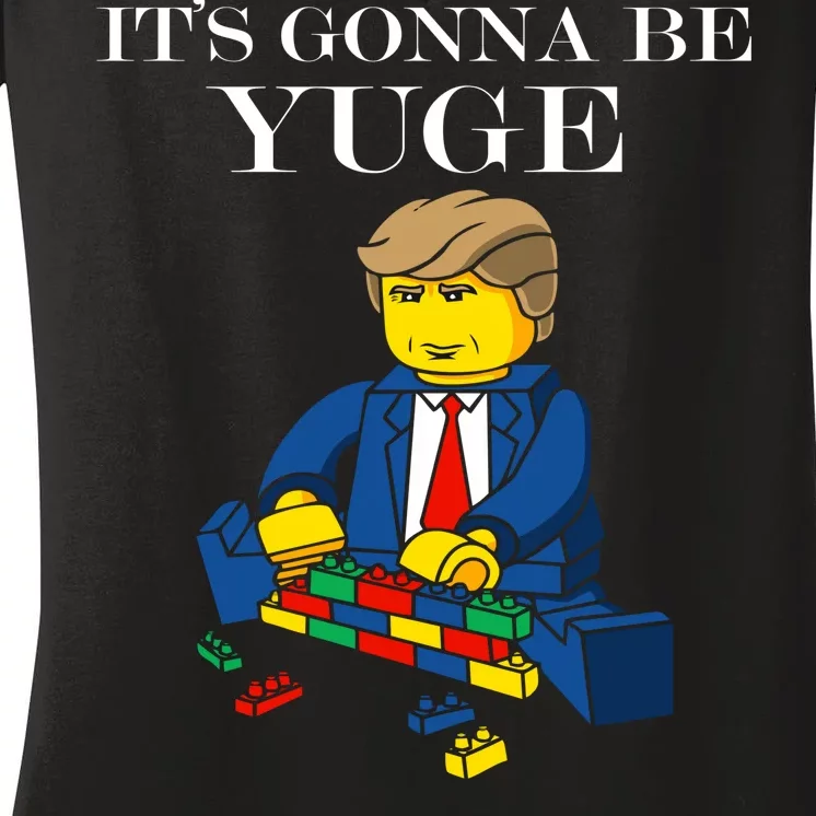 It's Going To Be YUGE - Trump Build a Wall Women's V-Neck T-Shirt