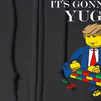 It's Going To Be YUGE - Trump Build a Wall Full Zip Hoodie