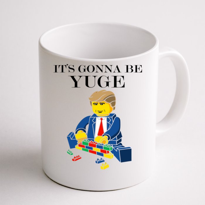 It's Going To Be YUGE - Trump Build a Wall Front & Back Coffee Mug