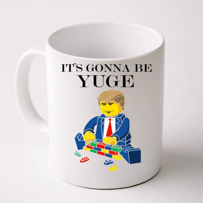 It's Going To Be YUGE - Trump Build a Wall Front & Back Coffee Mug