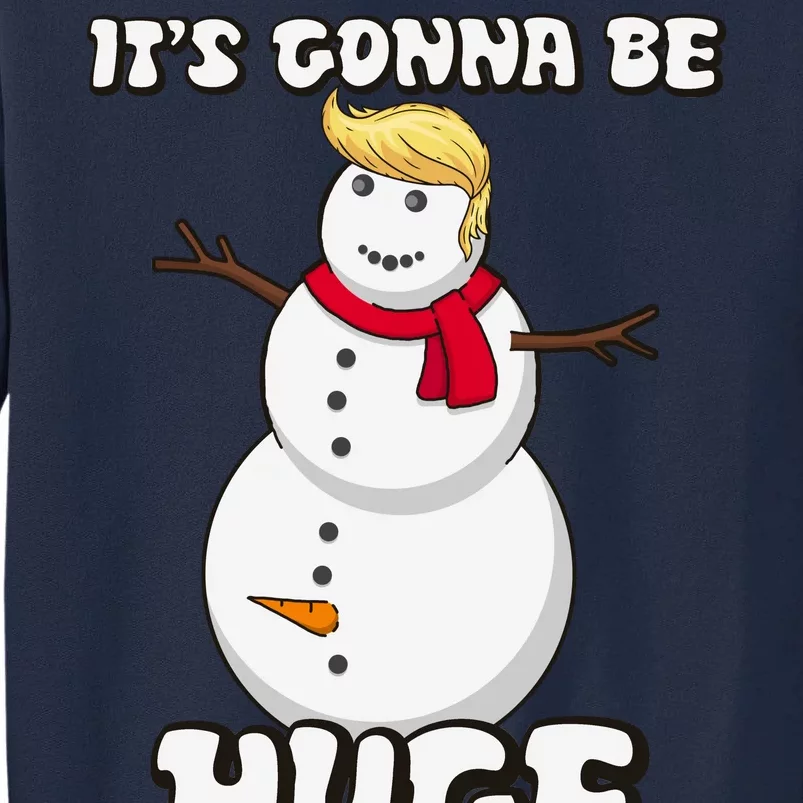 It's Gonna Be Huge Trump Christmas Snowman Tall Sweatshirt