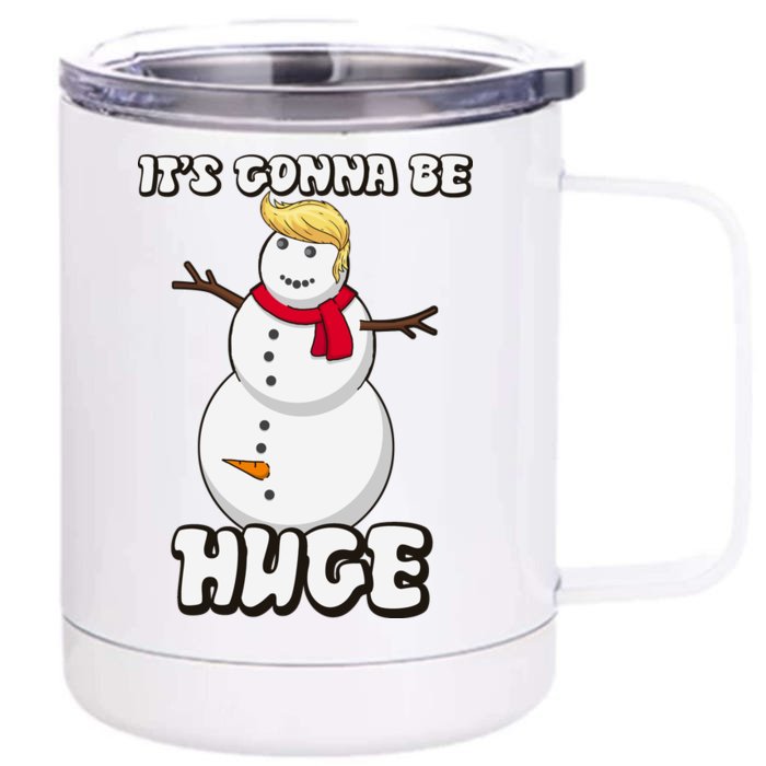 It's Gonna Be Huge Trump Christmas Snowman Front & Back 12oz Stainless Steel Tumbler Cup