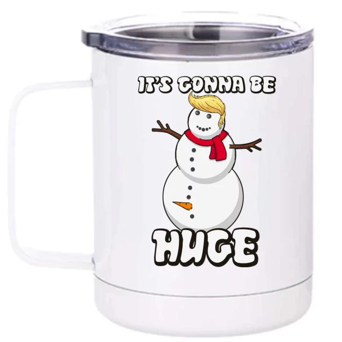 It's Gonna Be Huge Trump Christmas Snowman Front & Back 12oz Stainless Steel Tumbler Cup