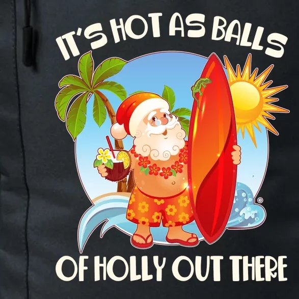 It's Hot As Balls Of Holly Out There Christmas In July Daily Commute Backpack