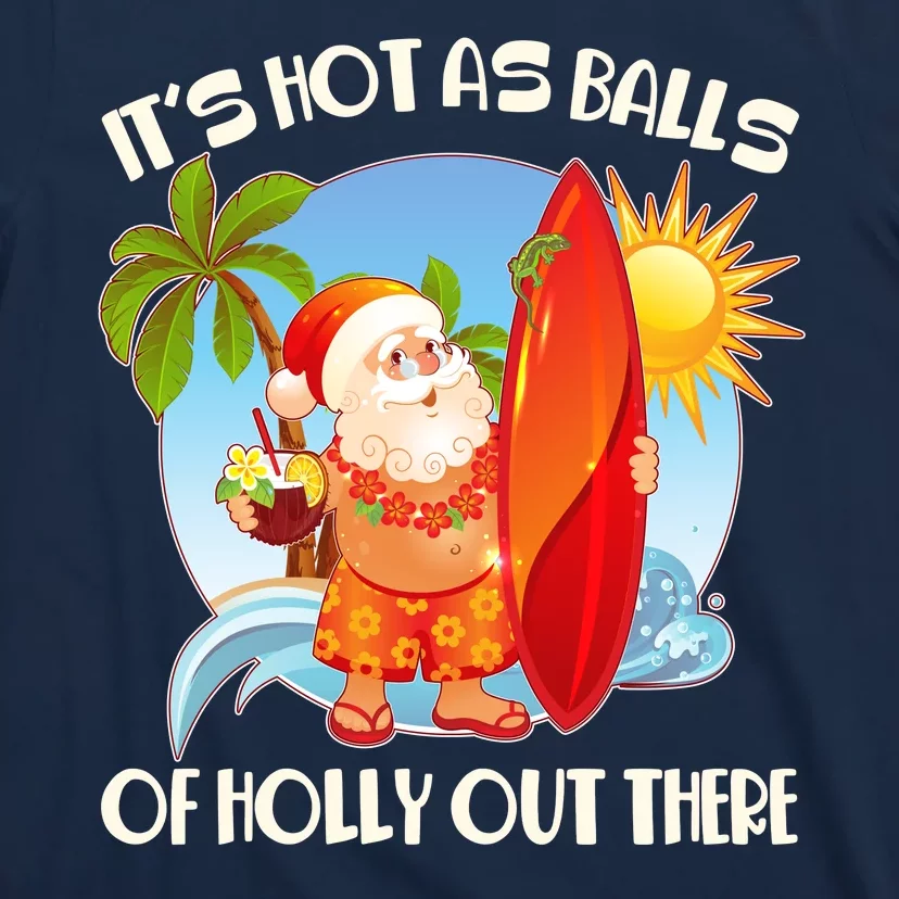 It's Hot As Balls Of Holly Out There Christmas In July T-Shirt