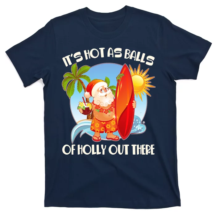 It's Hot As Balls Of Holly Out There Christmas In July T-Shirt