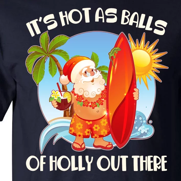 It's Hot As Balls Of Holly Out There Christmas In July Tall T-Shirt