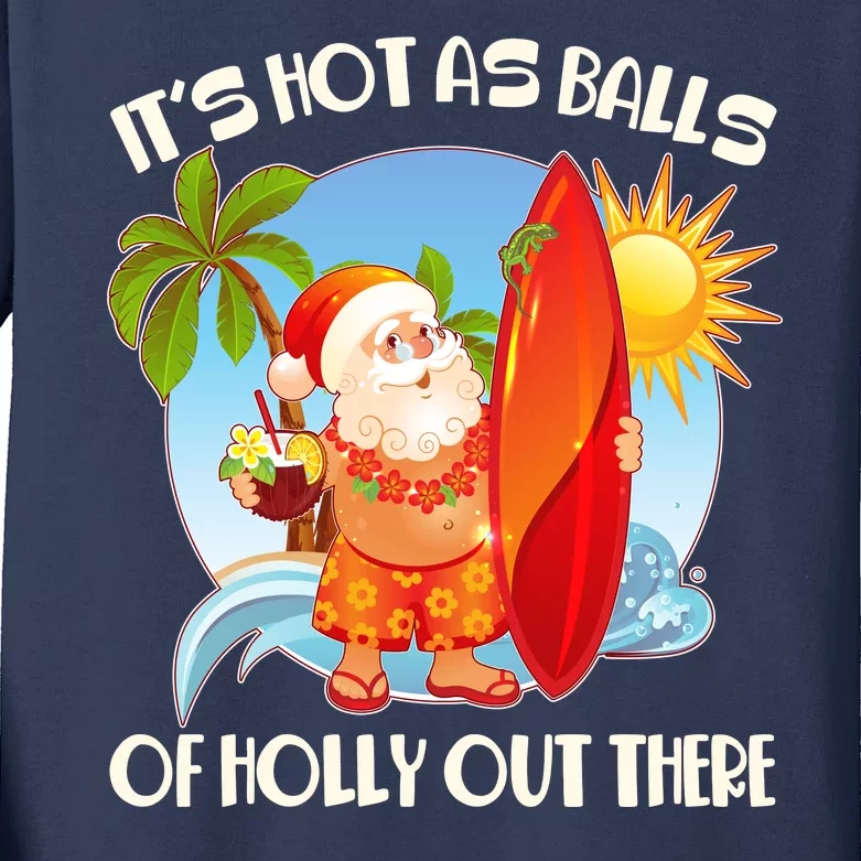 It's Hot As Balls Of Holly Out There Christmas In July Kids Long Sleeve Shirt