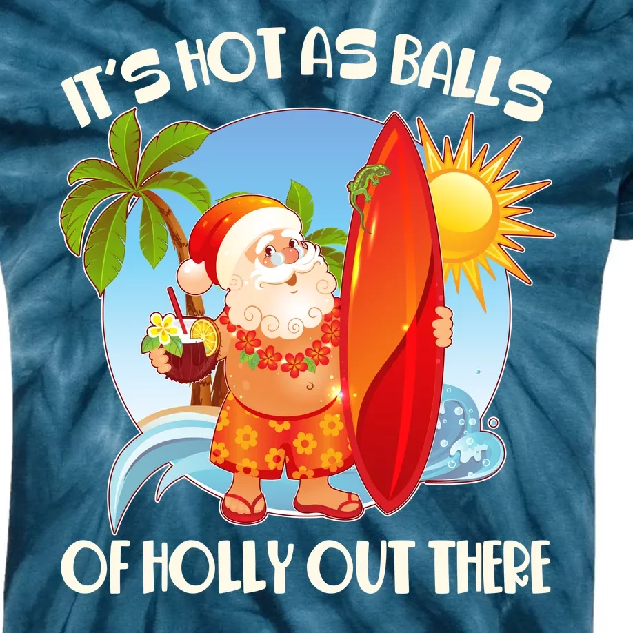 It's Hot As Balls Of Holly Out There Christmas In July Kids Tie-Dye T-Shirt