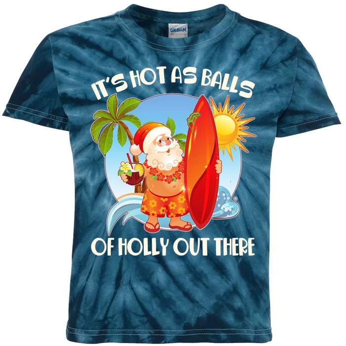 It's Hot As Balls Of Holly Out There Christmas In July Kids Tie-Dye T-Shirt