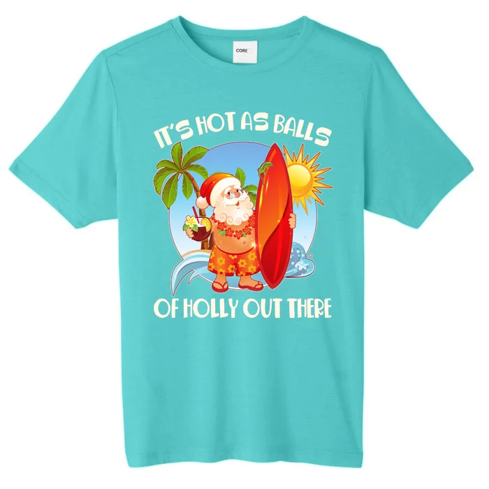 It's Hot As Balls Of Holly Out There Christmas In July ChromaSoft Performance T-Shirt