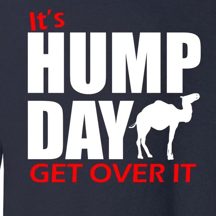 It's Hump Day Get Over It Toddler Sweatshirt