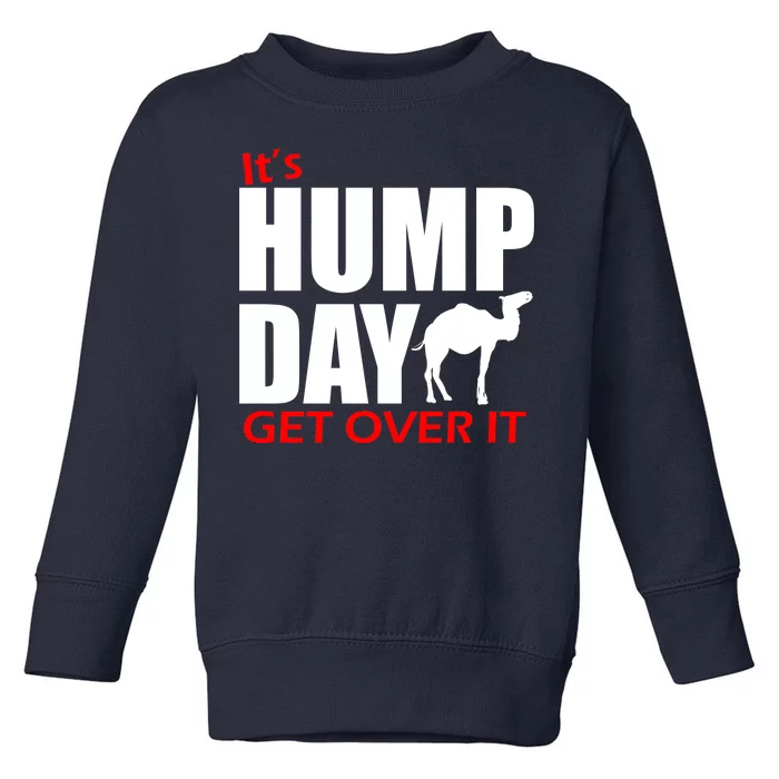 It's Hump Day Get Over It Toddler Sweatshirt