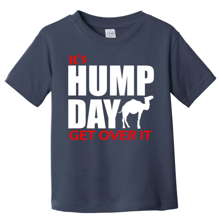 It's Hump Day Get Over It Toddler T-Shirt