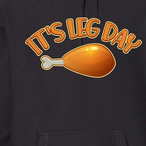 It's Leg Day Funny Thanksgiving Premium Hoodie