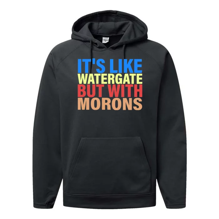 It's Like Watergate But With Morons Performance Fleece Hoodie