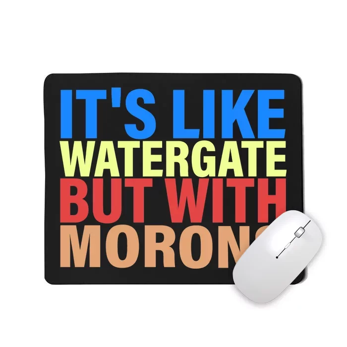 It's Like Watergate But With Morons Mousepad