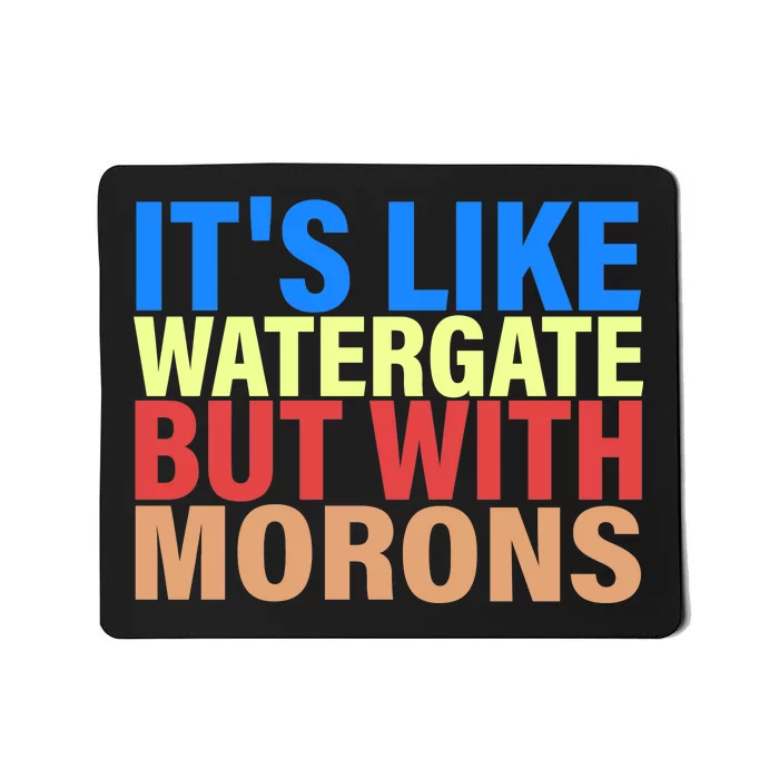 It's Like Watergate But With Morons Mousepad