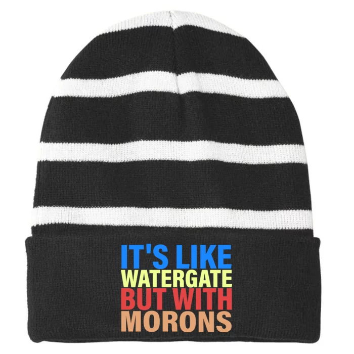 It's Like Watergate But With Morons Striped Beanie with Solid Band