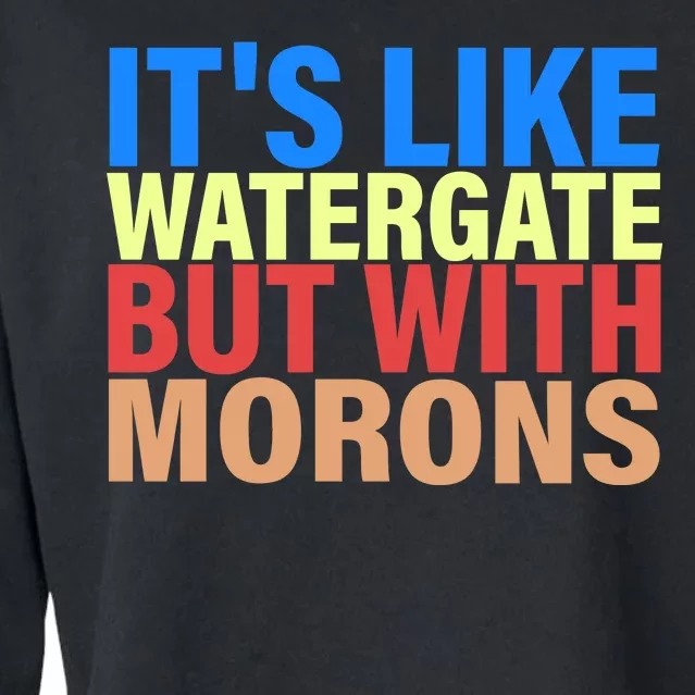 It's Like Watergate But With Morons Cropped Pullover Crew