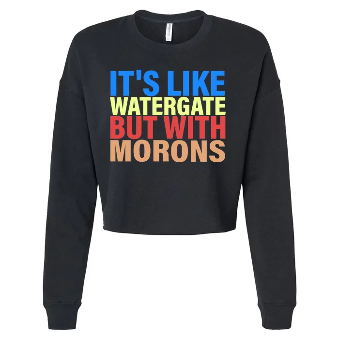 It's Like Watergate But With Morons Cropped Pullover Crew