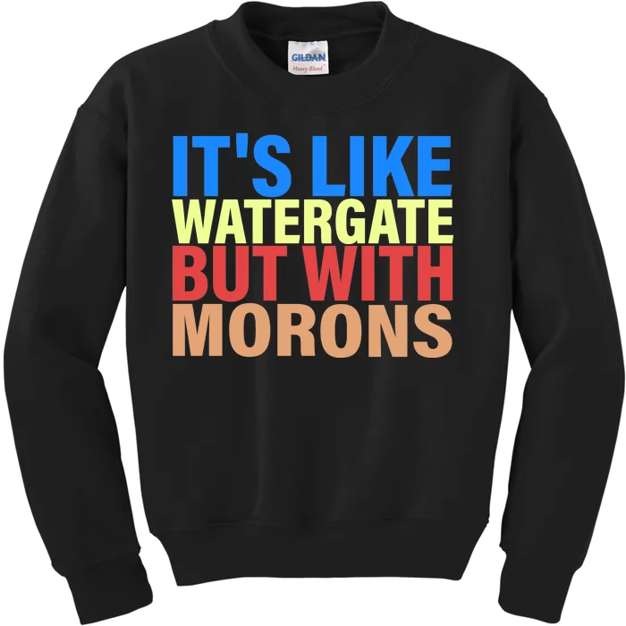 It's Like Watergate But With Morons Kids Sweatshirt