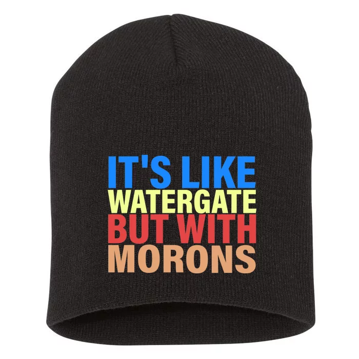 It's Like Watergate But With Morons Short Acrylic Beanie