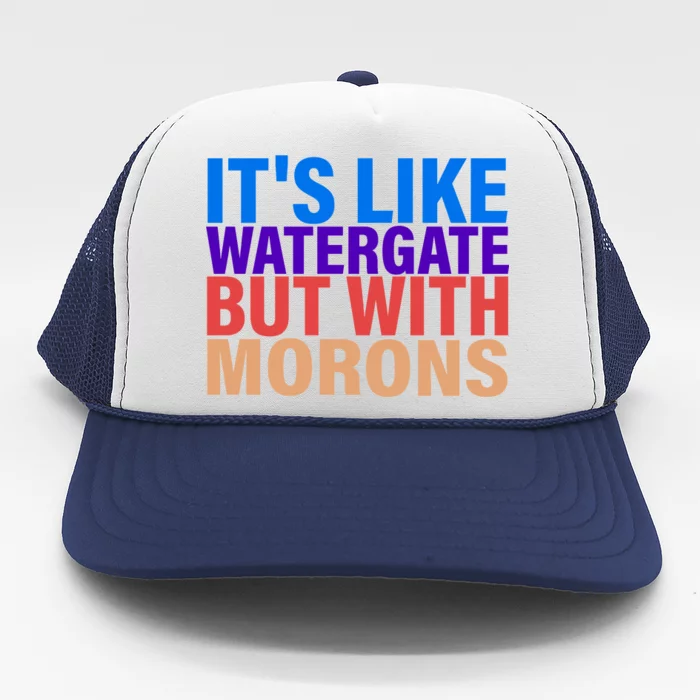 It's Like Watergate But With Morons Trucker Hat