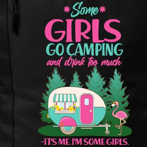 It's Me I'm Some Girls Go Camping And Drink Too Much Daily Commute Backpack