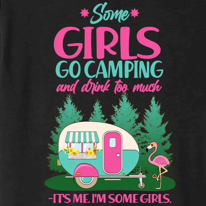 It's Me I'm Some Girls Go Camping And Drink Too Much ChromaSoft Performance T-Shirt