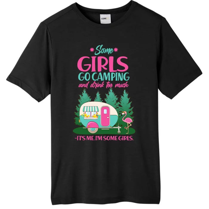 It's Me I'm Some Girls Go Camping And Drink Too Much ChromaSoft Performance T-Shirt