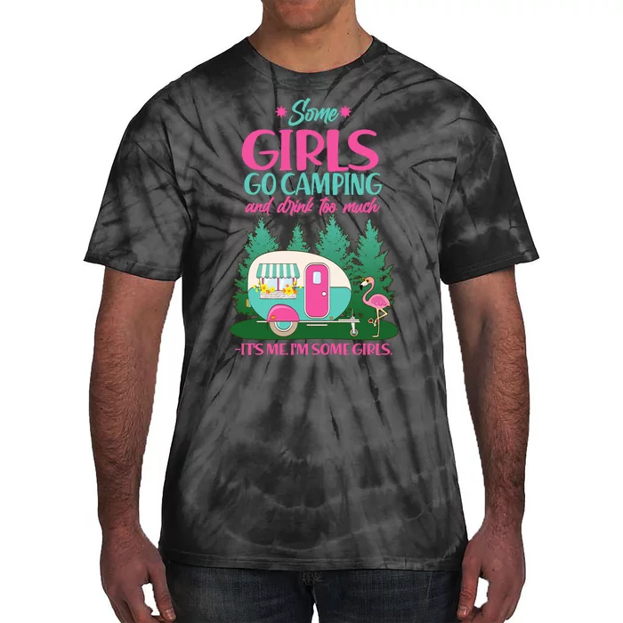 It's Me I'm Some Girls Go Camping And Drink Too Much Tie-Dye T-Shirt