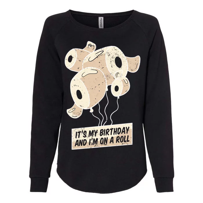 It's My Birthday And I'm On A Roll Womens California Wash Sweatshirt