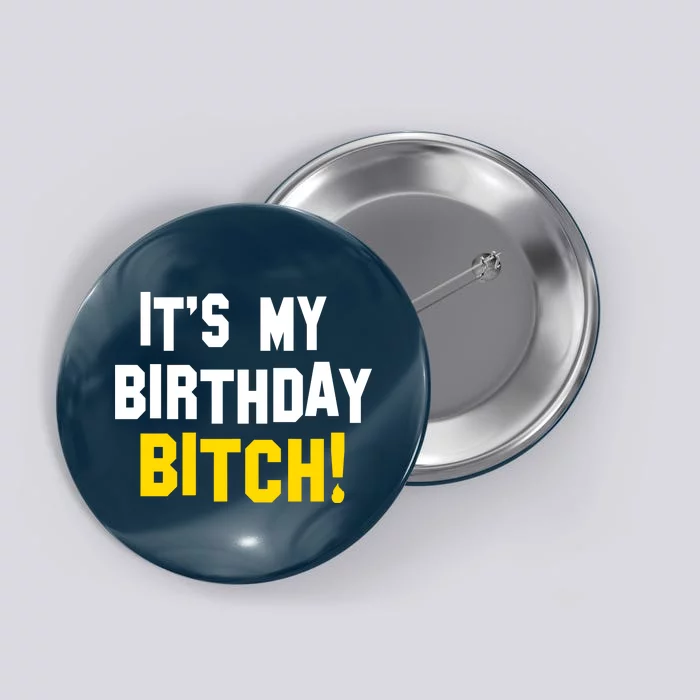 It's My Birthday Bitch! Button