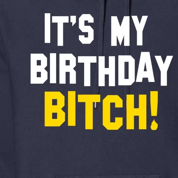 It's My Birthday Bitch! Premium Hoodie