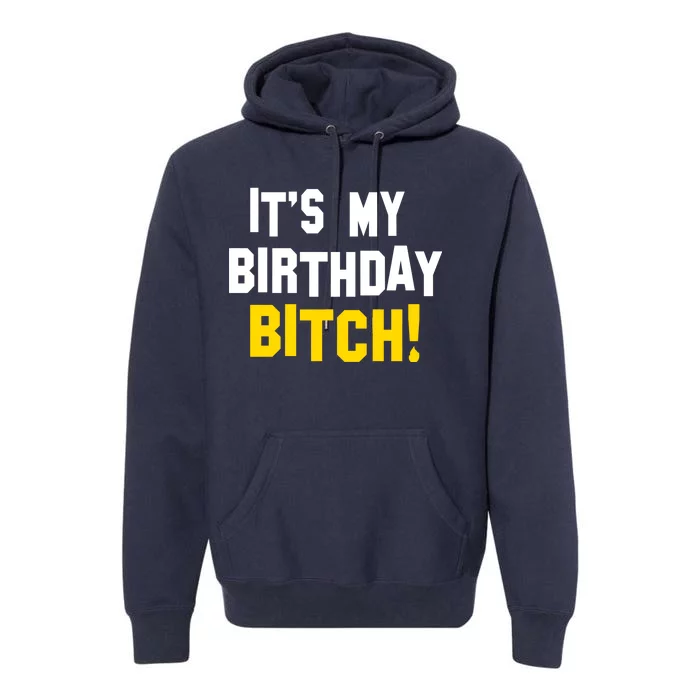 It's My Birthday Bitch! Premium Hoodie