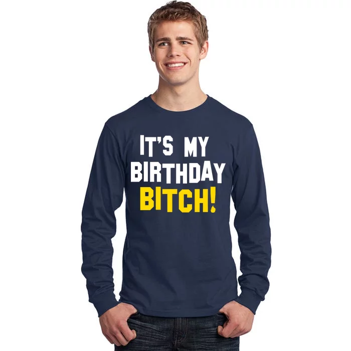 It's My Birthday Bitch! Tall Long Sleeve T-Shirt