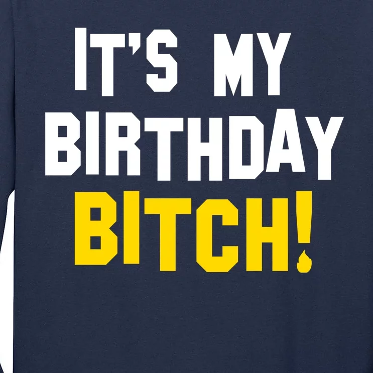 It's My Birthday Bitch! Tall Long Sleeve T-Shirt