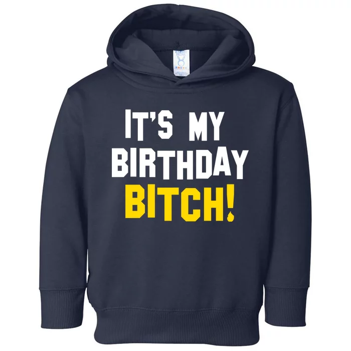 It's My Birthday Bitch! Toddler Hoodie