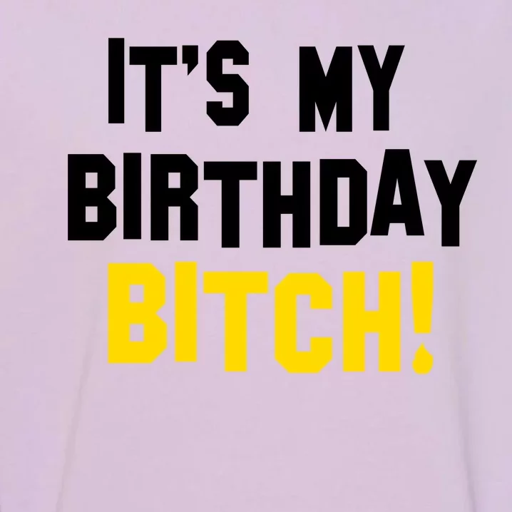 It's My Birthday Bitch! Garment-Dyed Sweatshirt