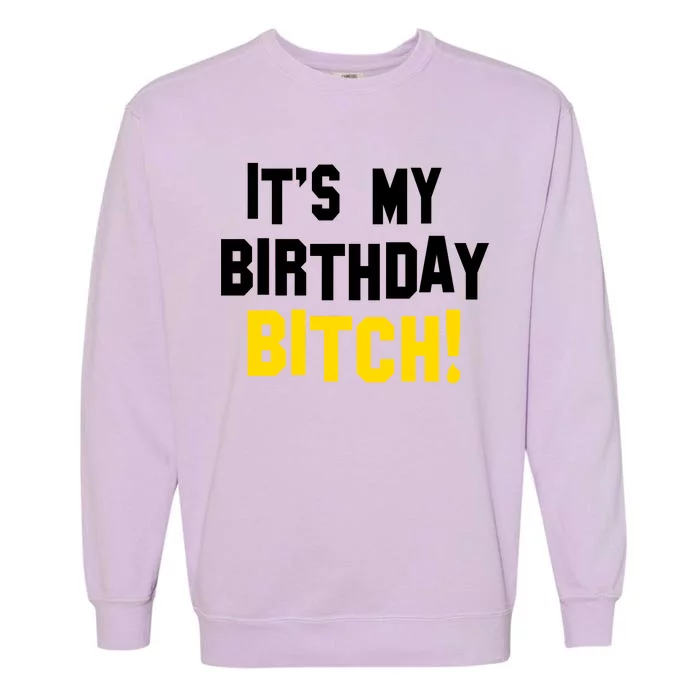 It's My Birthday Bitch! Garment-Dyed Sweatshirt