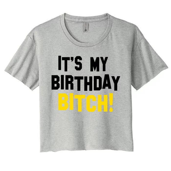 It's My Birthday Bitch! Women's Crop Top Tee