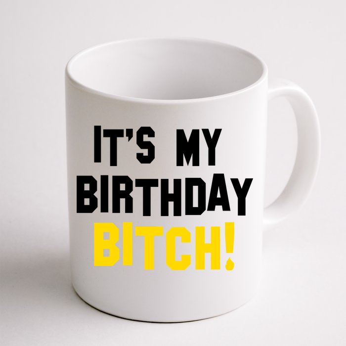 It's My Birthday Bitch! Front & Back Coffee Mug