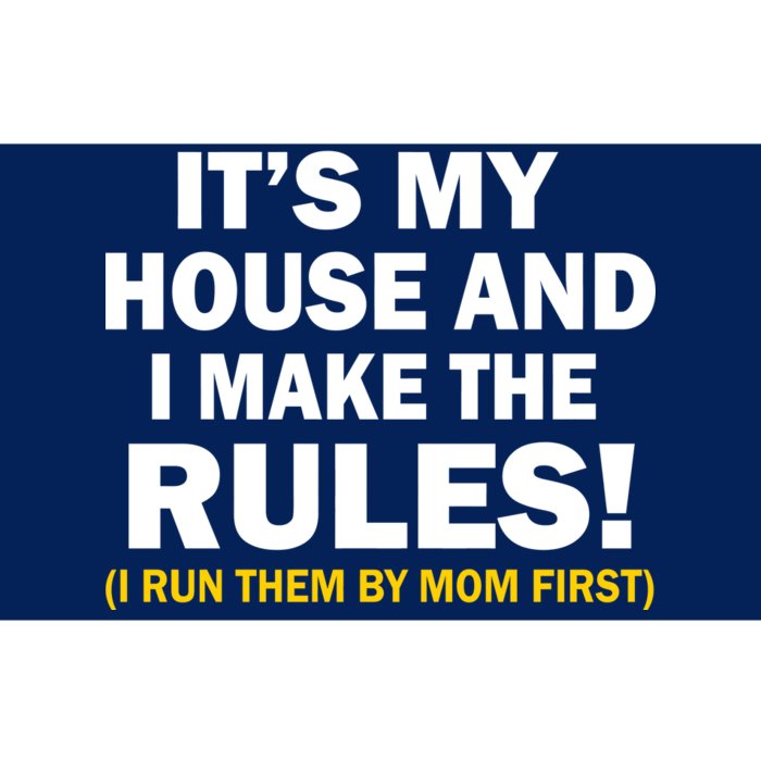 It's My House And I Make The Rules! Bumper Sticker