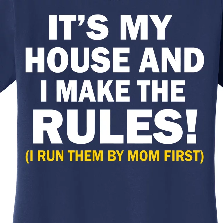 It's My House And I Make The Rules! Women's T-Shirt