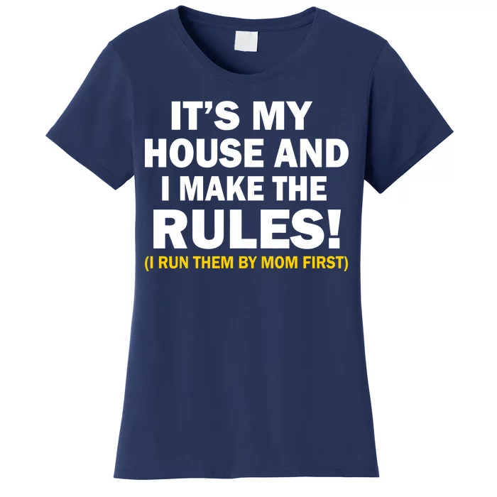 It's My House And I Make The Rules! Women's T-Shirt