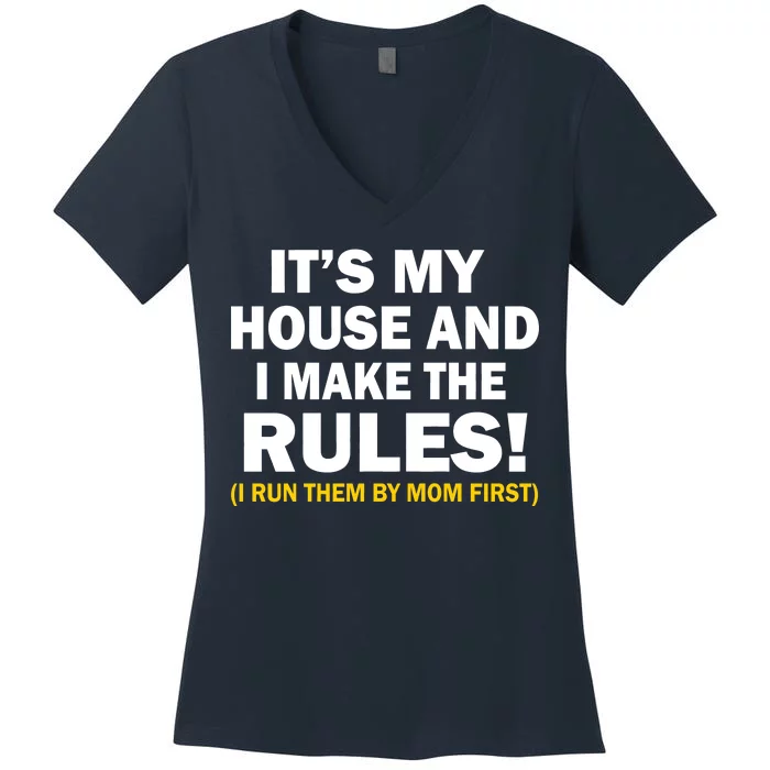 It's My House And I Make The Rules! Women's V-Neck T-Shirt